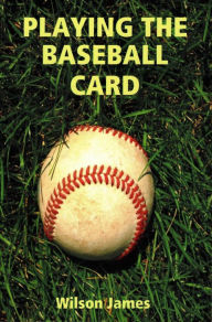 Title: Playing the Baseball Card, Author: Wilson James