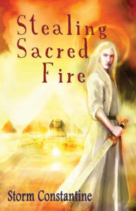 Title: Stealing Sacred Fire (Grigori Trilogy Series #3), Author: Storm Constantine