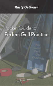 Title: Pocket Guide to Perfect Golf Practice, Author: Rusty Oetinger