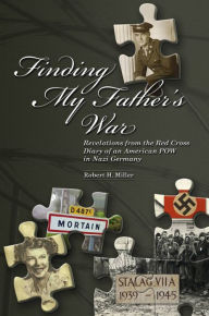 Title: Finding My Father's War Revelations from the Red Cross Diary of an American POW in Nazi Germany, Author: Robert Miller