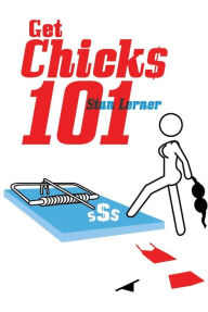Title: Get Chicks 101, Author: Stan Lerner