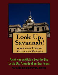 Title: Look Up, Savannah! A Walking Tour of Savannah, Georgia, Author: Doug Gelbert