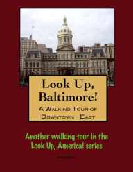 Title: A Walking Tour of Baltimore's Downtown East, Author: Doug Gelbert