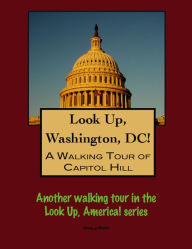 Title: A Walking Tour of Washington's Capitol Hill District, Author: Doug Gelbert