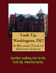 Title: A Walking Tour of Washington's DuPont Circle, Author: Doug Gelbert