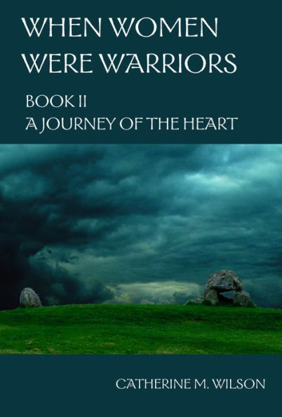 When Women Were Warriors Book II: A Journey of the Heart