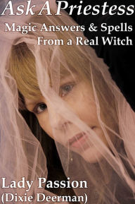 Title: Ask-A-Priestess: Magic Answers & Spells from a Real Witch, Author: Dixie Deerman