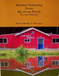 Title: Wishful Tinkering From My Front Porch, Author: Brady Harness