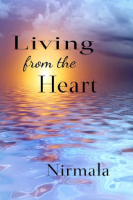 Title: Living from the Heart, Author: Nirmala