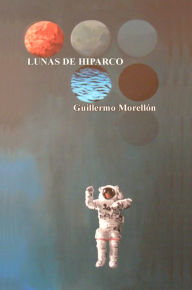 Title: Lunas de Hiparco, Author: Guillermo Morellón