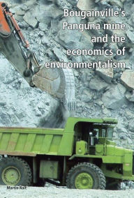 Title: Bougainville's Panguna Mine and the Economics of Environmentalism, Author: Martin Rait