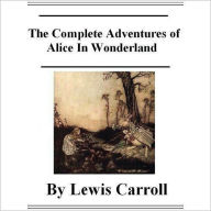 Title: The Complete Adventures of Alice in Wonderland, Author: Lewis Carroll