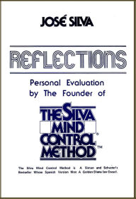 Title: Reflections, Personal Evaluation by the Founder of the Silva Mind Control Method, Author: Jose Silva