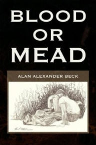 Title: Blood or Mead, Author: Alan Beck