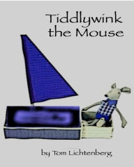 Title: Tiddlywink the Mouse, Author: Tom Lichtenberg