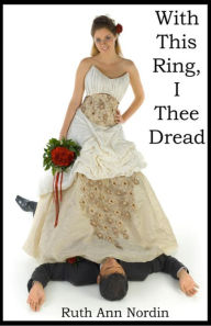 Title: With This Ring, I Thee Dread, Author: Ruth Ann Nordin