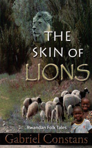 Title: The Skin of Lions: Rwandan Folk Tales and Fables, Author: Gabriel Constans