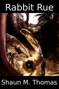 Title: Rabbit Rue, Author: Shaun M. Thomas