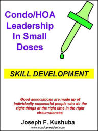 Title: Condo/HOA Leadership in Small Doses -Skill Development, Author: Joseph Kushuba