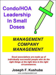 Title: Condo/HOA Leadership in Small Doses: Management Company Management, Author: Joseph Kushuba