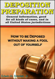 Title: Deposition Preparation: For All Kinds of Cases, in All Jurisdictions, Author: Edwin H. Sinclair