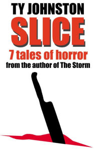 Title: Slice: Seven Tales of Horror, Author: Ty Johnston