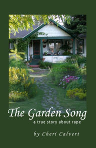 Title: The Garden Song: a true story about rape, Author: Cheri Calvert