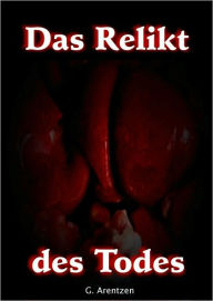 Title: Das Relikt des Todes, Author: Gunter Arentzen