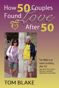 Title: How 50 Couples Found Love After 50, Author: Tom Blake