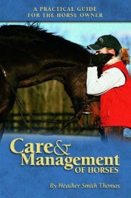 Title: Care and Management of Horses, Author: Heather Smith Thomas