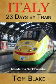 Title: Italy: 23 Days By Train, Author: Tom Blake