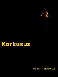 Title: Korkusuz, Author: Gökçe Mehmet AY