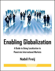 Title: Enabling Globalization- a Guide to Using Localization to Penetrate International Markets, Author: Nabil Freij