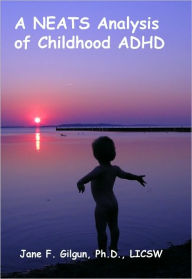 Title: A NEATS Analysis of Childhood Attention Deficit Hyperactivity Disorder (ADHD), Author: Jane Gilgun