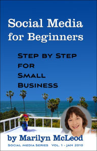 Title: Social Media for Beginners: Step by Step for Small Business, Author: Marilyn McLeod