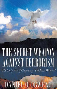 Title: The Secret Weapon Against Terrorism, Author: Daniel O. Ogweno