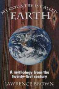 Title: My Country Is Called Earth, Author: Lawrence John Brown