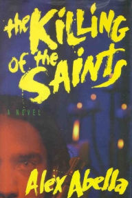 Title: The Killing of the Saints, Author: Alex Abella