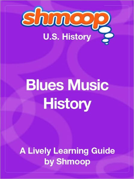 Blues Music History - Shmoop US History Guide