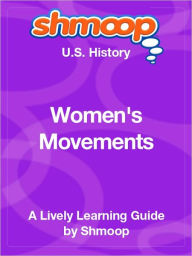 Title: Women's Movements - Shmoop US History Guide, Author: Shmoop