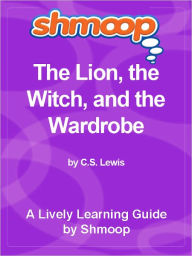 Title: Shmoop Learning Guide - The Lion, the Witch, and the Wardrobe, Author: Shmoop