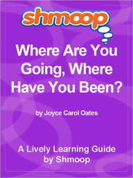 Title: Shmoop Learning Guide - Where Are You Going Where Have You Been?, Author: Shmoop