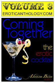 Title: Coming Together: The Erotic Cocktail (v3), Author: Alessia Brio