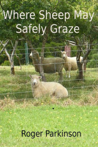 Title: Where Sheep May Safely Graze, Author: Roger Parkinson