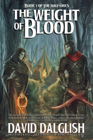 Title: The Weight of Blood, (The Half-Orcs, Book 1), Author: David Dalglish