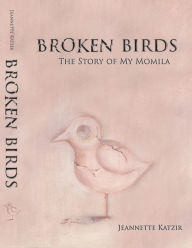 Title: Broken Birds, The Story of My Momila, Author: Jeannette Katzir