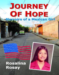 Title: Journey of Hope, Memoirs of a Mexican Girl, Author: Rosalina Rosay