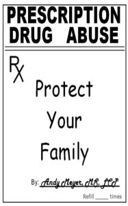 Title: Prescription Drug Abuse: Protect Your Family, Author: Andy Meyer