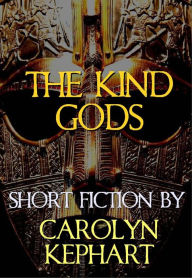 Title: The Kind Gods, Author: Carolyn Kephart