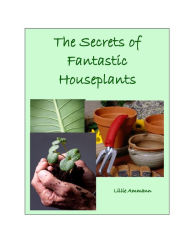 Title: The Secrets of Fantastic Houseplants, Author: Lillie Ammann